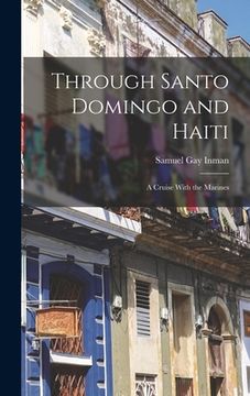 portada Through Santo Domingo and Haiti: A Cruise With the Marines (en Inglés)