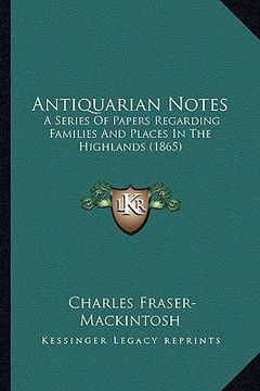 portada antiquarian notes: a series of papers regarding families and places in the highlands (1865) (in English)