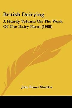 portada british dairying: a handy volume on the work of the dairy farm (1908) (en Inglés)
