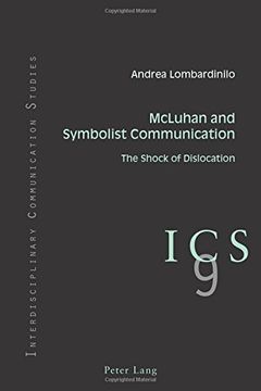portada Mcluhan and Symbolist Communication: The Shock of Dislocation (Interdisciplinary Communication Studies) (en Inglés)