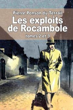 portada Les exploits de Rocambole: Tomes 2 et 3: La mort du sauvage et La revanche de Baccarat (en Francés)