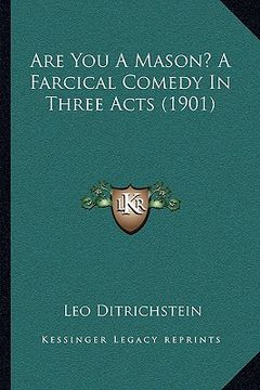 portada are you a mason? a farcical comedy in three acts (1901) (in English)