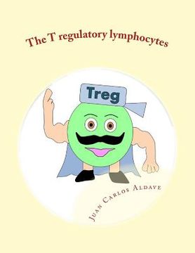 portada The T regulatory lymphocytes: Controlling the immune army (en Inglés)
