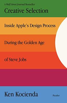 portada Creative Selection: Inside Apple'S Design Process During the Golden age of Steve Jobs (en Inglés)