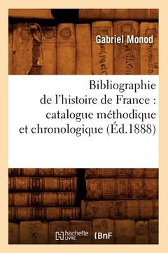 portada Bibliographie de l'Histoire de France: Catalogue Méthodique Et Chronologique (Éd.1888) (en Francés)
