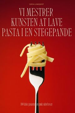 portada VI Mestrer Kunsten at Lave Pasta I En Stegepande (en Danés)