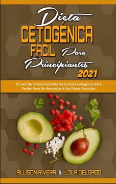 portada Dieta Cetogénica Fácil Para Principiantes 2021: El Libro de Cocina Completo de la Dieta Cetogénica Para Perder Peso sin Renunciar a sus Platos. Diet for Beginners 2021) (Spanish Version) (in Spanish)