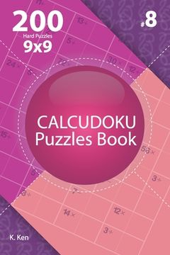 portada Calcudoku - 200 Hard Puzzles 9x9 (Volume 8) (en Inglés)