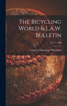 portada The Bicycling World & L.A.W. Bulletin; vol. 17 1888 (en Inglés)