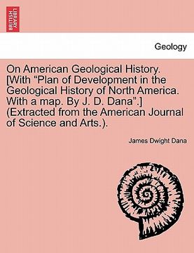 portada on american geological history. [with "plan of development in the geological history of north america. with a map. by j. d. dana."] (extracted from th (in English)