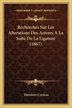 portada Recherches Sur Les Alterations Des Arteres A La Suite De La Ligature (1867) (in French)
