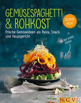 portada Gemüsespaghetti & Rohkost: Frische Gemüseideen als Pasta, Snack und Hauptgericht. Das Neue Gemüse-Feeling! (en Alemán)