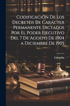 portada Codificación de los Decretos de Carácter Permanente Dictados por el Poder Ejecutivo del 7 de Agosto de 1904 a Diciembre de 1905 (in Spanish)