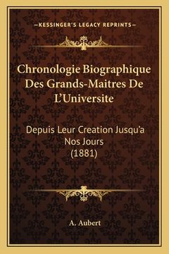 portada Chronologie Biographique Des Grands-Maitres De L'Universite: Depuis Leur Creation Jusqu'a Nos Jours (1881) (in French)