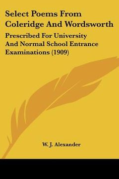 portada select poems from coleridge and wordsworth: prescribed for university and normal school entrance examinations (1909) (en Inglés)