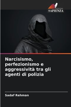 portada Narcisismo, perfezionismo e aggressività tra gli agenti di polizia (en Italiano)