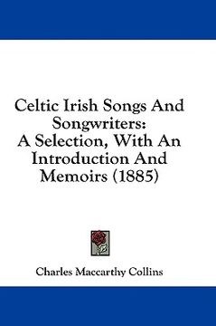 portada celtic irish songs and songwriters: a selection, with an introduction and memoirs (1885) (in English)
