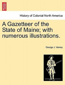 portada a gazetteer of the state of maine; with numerous illustrations. (in English)