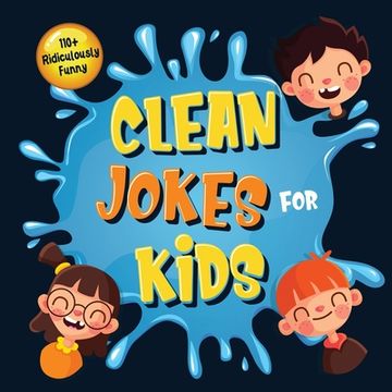 portada 110+ Ridiculously Funny Clean Jokes for Kids: So Terrible, Even Adults & Seniors Will Laugh Out Loud! Hilarious & Silly Jokes and Riddles for Kids (Fu 