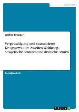 portada Vergewaltigung und sexualisierte Kriegsgewalt im Zweiten Weltkrieg. Sowjetische Soldaten und deutsche Frauen (en Alemán)