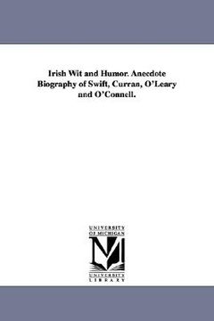 portada irish wit and humor. anecdote biography of swift, curran, o'leary and o'connell. (in English)