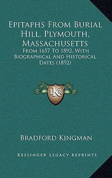 portada epitaphs from burial hill, plymouth, massachusetts: from 1657 to 1892, with biographical and historical dates (1892) (en Inglés)