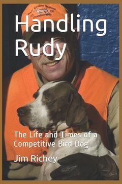 portada Handling Rudy: The Life and Times of a Competitive Bird Dog