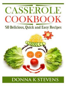 portada Casserole Cookbook: 50 Delicious, Quick and Easy Recipes (en Inglés)