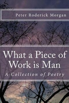 portada What a Piece of Work is Man: A Collection of Poetry (en Inglés)