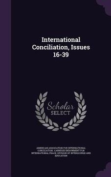 portada International Conciliation, Issues 16-39 (en Inglés)