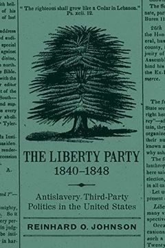 portada Liberty Party, 1840-1848: Antislavery Third-Party Politics in the United States (Antislavery, Abolition, and the Atlantic World) (en Inglés)
