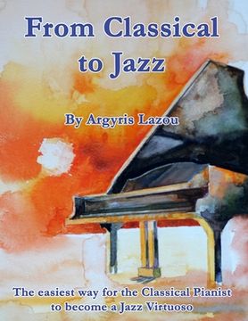 portada From Classical to Jazz: The easiest way for the Classical Pianist to become a Jazz Virtuoso (en Inglés)