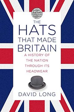portada The Hats That Made Britain: A History of the Nation Through its Headwear (in English)