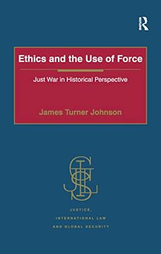 portada Ethics and the Use of Force: Just War in Historical Perspective (en Inglés)