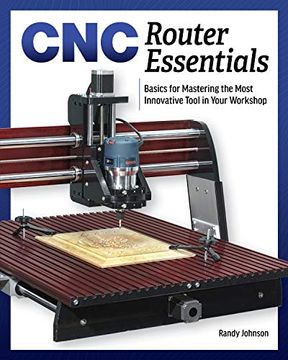portada Cnc Router Essentials: The Basics for Mastering the Most Innovative Tool in Your Workshop 