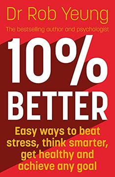 portada 10% Better: Easy Ways to Beat Stress, Think Smarter, get Healthy and Achieve any Goal (en Inglés)