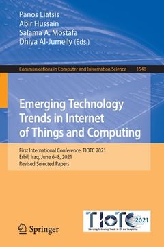 portada Emerging Technology Trends in Internet of Things and Computing: First International Conference, Tiotc 2021, Erbil, Iraq, June 6-8, 2021, Revised Selec (en Inglés)