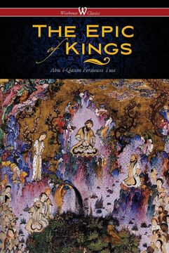 portada The Epic of Kings Hero Tales of Ancient Persia Wisehouse Classics the Authoritative Edition (en Inglés)