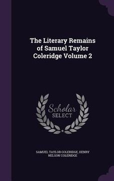 portada The Literary Remains of Samuel Taylor Coleridge Volume 2 (in English)