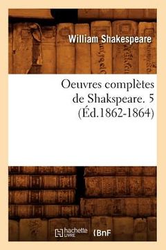 portada Oeuvres Complètes de Shakspeare. 5 (Éd.1862-1864) (en Francés)
