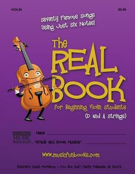 portada The Real Book for Beginning Violin Students (D and A Strings): Seventy Famous Songs Using Just Six Notes (en Inglés)
