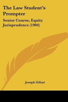 portada the law student's prompter: senior course, equity jurisprudence (1904) (en Inglés)