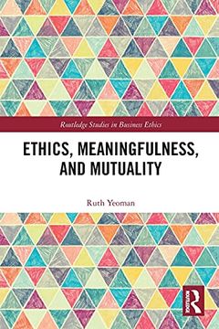 portada Ethics, Meaningfulness, and Mutuality (Routledge Studies in Business Ethics) (in English)