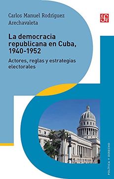 portada La Democracia Republicana en Cuba, 1940-1952. Actores, Reglas y Estrategias Electorales