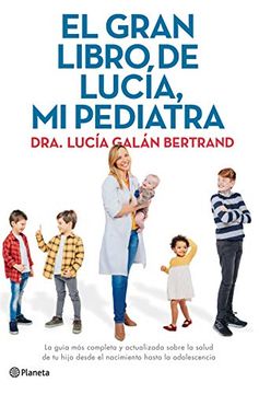 portada El Gran Libro de Lucía, mi Pediatra: La Guía más Completa y Actualizada Sobre la Salud de tu Hijo Desde el Nacimiento a la Adolescencia