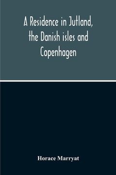portada A Residence In Jutland, The Danish Isles And Copenhagen (en Inglés)