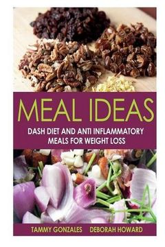 portada Meal Ideas: Dash Diet and Anti Inflammatory Meals for Weight Loss