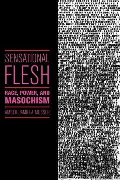 portada Sensational Flesh: Race, Power, and Masochism (Sexual Cultures)