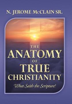 portada the anatomy of true christianity: what saith the scripture?