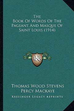 portada the book of words of the pageant and masque of saint louis (1914) (en Inglés)